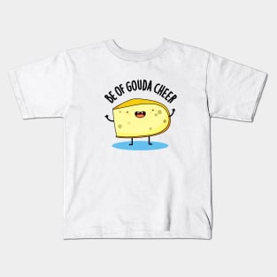 Be Of Gouda Cheer Cute Cheese Pun Kids T-Shirt